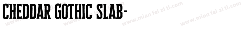 Cheddar Gothic Slab字体转换